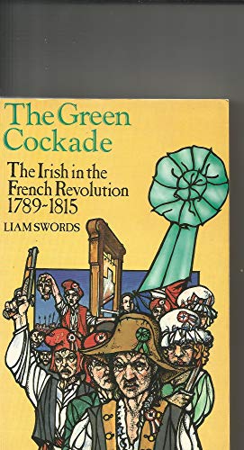 Stock image for The Green Cockade: The Irish in The French Revolution 1789-1815 for sale by WorldofBooks