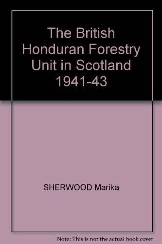 Stock image for The British Honduran Forestry Unit in Scotland 1941-43 for sale by Brook Bookstore