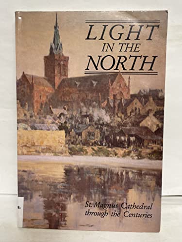 Stock image for Light in the North: St. Magnus Cathedral Through the Centuries for sale by WorldofBooks
