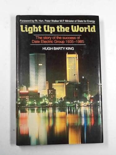 Imagen de archivo de Light Up the World: Story of the Success of the Dale Electric Group, 1935-85 a la venta por WorldofBooks