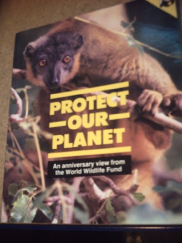 Stock image for Protect Our Planet: An Anniversary View from the World Wildlife Fund for sale by Reuseabook