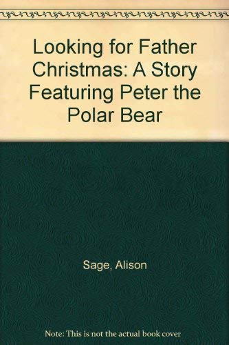 Stock image for Looking for Father Christmas: A Story Featuring Peter the Polar Bear for sale by Reuseabook