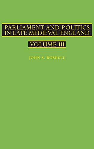 Beispielbild fr Parliament and Politics in Late Medieval England: Volume 3 zum Verkauf von Powell's Bookstores Chicago, ABAA