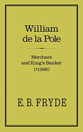 William de la Pole: Merchant and Kings Banker: Merchant and Kings Banker: Merchant and Kings Banker (1366) - 9780907628354