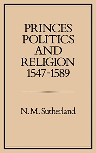 PRINCES, POLITICS AND RELIGION, 1547-1589