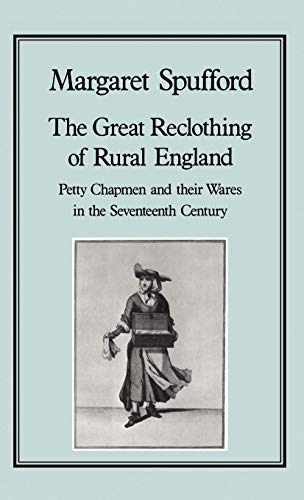 Beispielbild fr The Great Reclothing of Rural England: Petty Chapmen and Their Wares in the Seventeenth Century zum Verkauf von Anybook.com