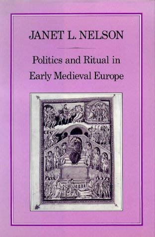 Politics and Ritual in Early Medieval Europe (History Series, 42) (9780907628590) by Nelson, Janet L.