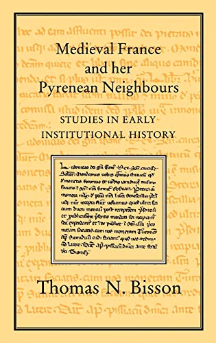 Medieval France and her Pyrenean Neighbours: Studies in Early Institutional History