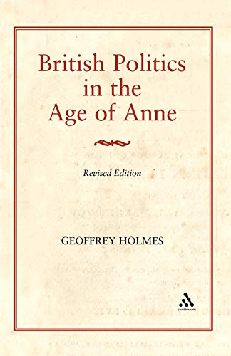 British Politics in the Age of Anne (9780907628743) by Holmes, Geoffrey