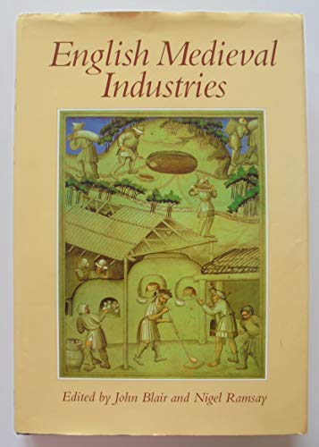 ENGLISH MEDIEVAL INDUSTRIES. Craftsmen, Techniques, Products.