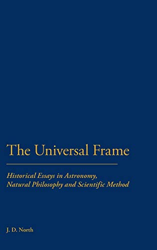 The universal frame. Historical essays in astronomy, natural philosophy and scientific method.