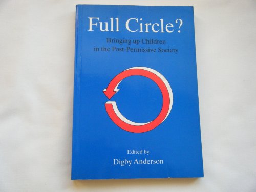 Beispielbild fr Full Circle? Bringing Up Children in the Post - Permissive Society. zum Verkauf von Plurabelle Books Ltd