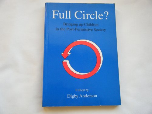 Stock image for Full Circle? Bringing Up Children in the Post - Permissive Society. for sale by Plurabelle Books Ltd