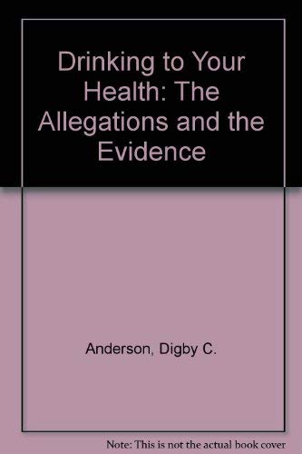 Stock image for Drinking to Your Health: The Allegations & the Evidence for sale by Zubal-Books, Since 1961