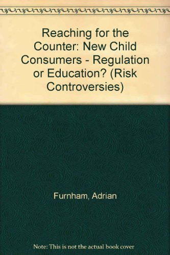 Reaching for the Counter: New Child Consumers - Regulation or Education? (9780907631545) by Furnham, Adrian F.