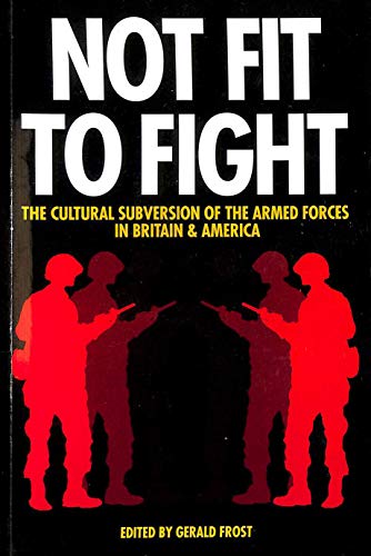 Imagen de archivo de Not Fit to Fight: Cultural Subversion of the Armed Forces in Britain and America (Publication) a la venta por Lewes Book Centre