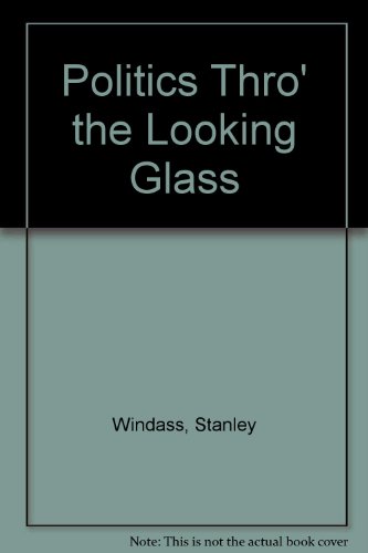 Beispielbild fr Politics Thro' the Looking Glass zum Verkauf von Merandja Books