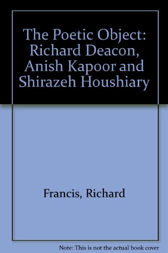 The Poetic Object (9780907660064) by Deacon, Richard; Houshiary, Shirazeh; Kapoor, Anish