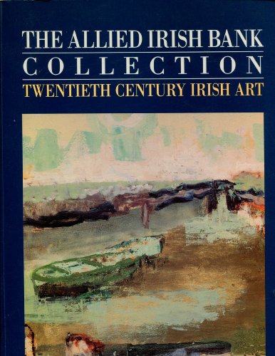 Stock image for The Allied Irish Bank Collection - Twentieth Century Irish Art for sale by Harry Righton