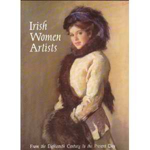 Stock image for Irish Women Artists - From the Eighteenth Century to the Present Day for sale by Joe Collins Rare Books