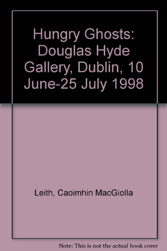 Hungry ghosts: The Douglas Hyde Gallery, Dublin, 10 June-25 July, 1998 (9780907660644) by Caoimhin Mac Giolla Leith