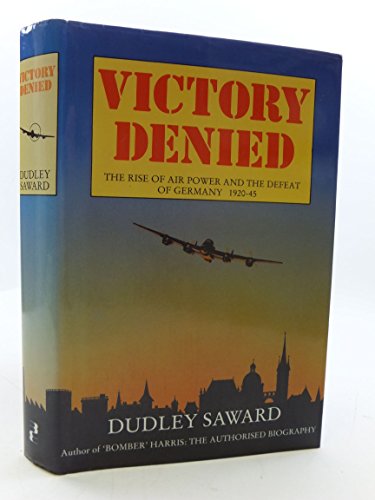 Imagen de archivo de Victory Denied: Rise of Air Power and the Defeat of Germany, 1920-45 a la venta por Books From California