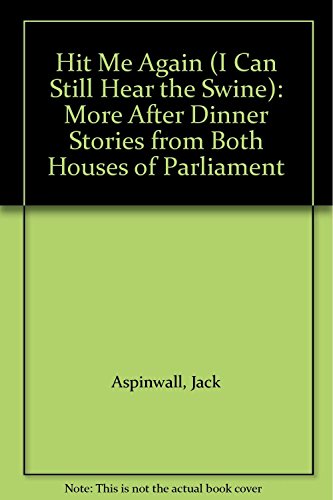 Imagen de archivo de Hit Me Again! (I Can Still Hear the Swine): More After Dinner Stories from Both Houses of Parliament a la venta por AwesomeBooks
