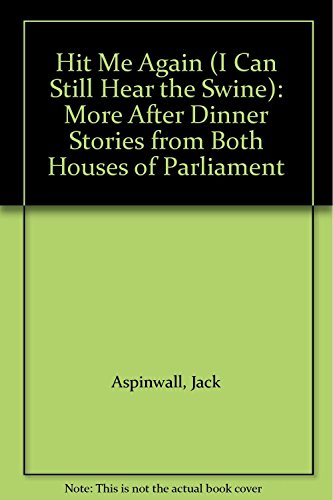 Stock image for Hit Me Again! (I Can Still Hear the Swine): More After Dinner Stories from Both Houses of Parliament for sale by Reuseabook