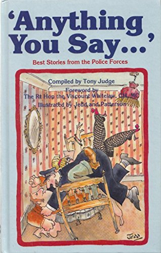 Beispielbild fr Anything You Say . : the Best Stories from the Police Forces zum Verkauf von Wonder Book