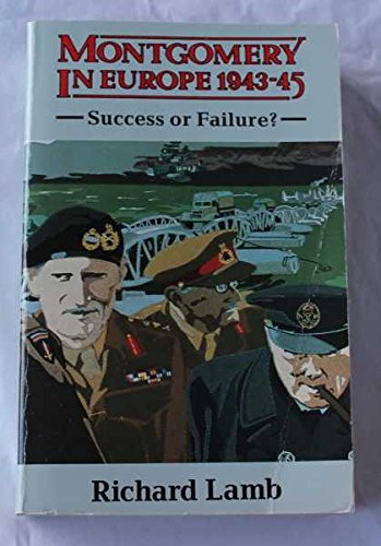 Stock image for Montgomery in Europe, 1943-1945 Success or Failure? for sale by JARE Inc. dba Miles Books