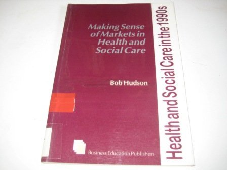 Beispielbild fr Making Sense of Markets in Health and Social Care (Health & Social Care in the 1990s) zum Verkauf von AwesomeBooks