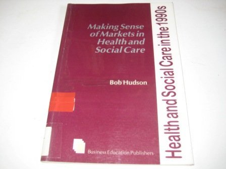 Imagen de archivo de Making Sense of Markets in Health and Social Care (Health & Social Care in the 1990s) a la venta por AwesomeBooks