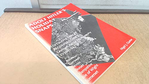 9780907683452: Adolf Hitler's Holiday Snaps: Avon, Cornwall, Devon, Dorset, Hampshire, Isle of Wight, Somerset: Luftwaffe Target Reconnaissance - German Aerial Photography, 1939-42