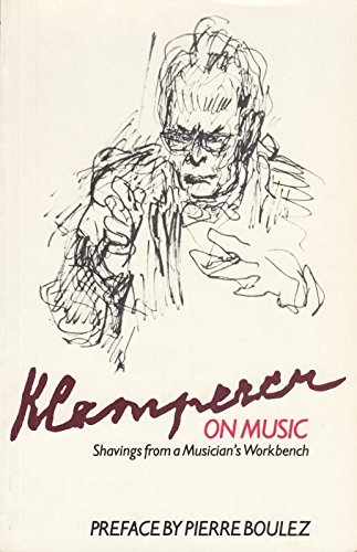 Klemperer on Music: Shavings from a Musician's Workbench