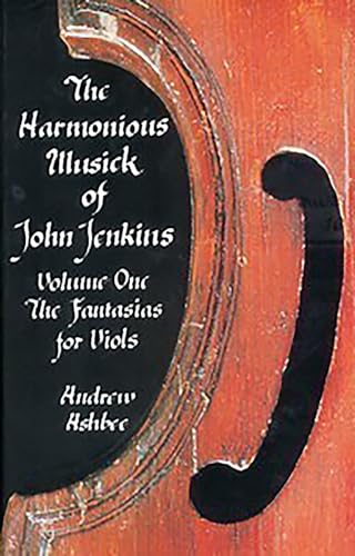The Harmonious Musick of John Jenkins I: The Fantasias for Viols: Fantasias for Viols