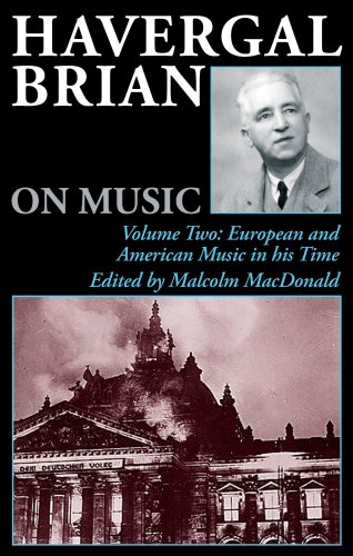 Havergal Brian on Music: Volume Two: European and American Music in his Time (Musicians on Music)