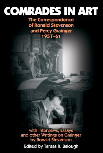 Stock image for COMRADES IN ART. The Correspondence of Ronald Stevenson and Percy Grainger 1957-61. With Interviews, Essays and other Writings on Grainger by Ronald Stevenson. for sale by Hay Cinema Bookshop Limited
