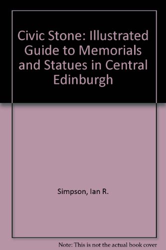 Stock image for Civic Stone: Illustrated Guide to Memorials and Statues in Central Edinburgh for sale by Wonder Book
