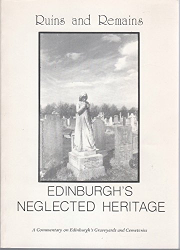 Imagen de archivo de Ruins and Remains - Edinburgh's Neglected Heritage (a commentary on Edinburgh's Graveyards and Cemeteries) a la venta por Edinburgh Books