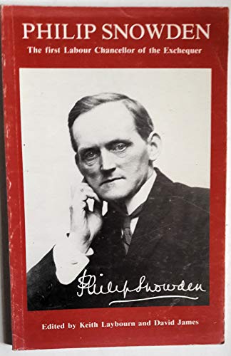 Philip Snowden: The First Labour Chancellor of the Exchequer (9780907734109) by Laybourn, Keith; James, David