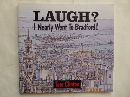 Laugh? I Nearly Went to Bradford (9780907734277) by Clinton, Tom