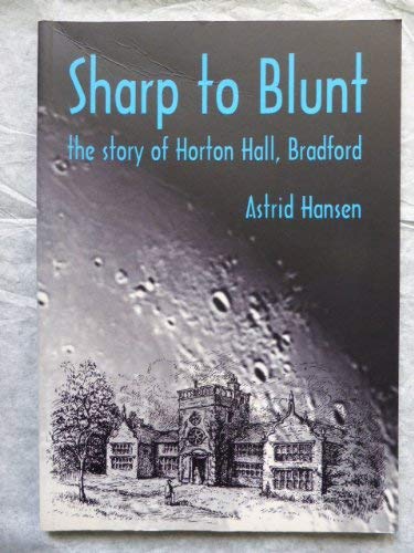 9780907734581: Sharp to Blunt: the Story of Horton Hall, Bradford