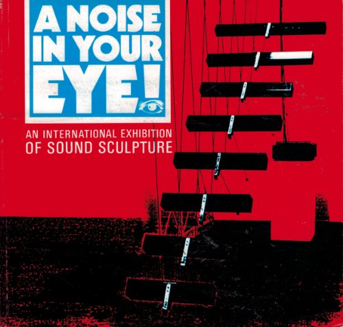 Stock image for Noise in Your Eye. An international exhibition of sound sculpture for sale by Anybook.com