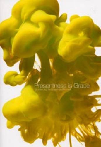 Stock image for Presentness is Grace: Experiencing the Suspended Moment for sale by Shore Books