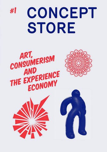 Imagen de archivo de Concept Store No. 1 Autumn 2008: Art, Consumerism and the Experience Economy a la venta por ANARTIST