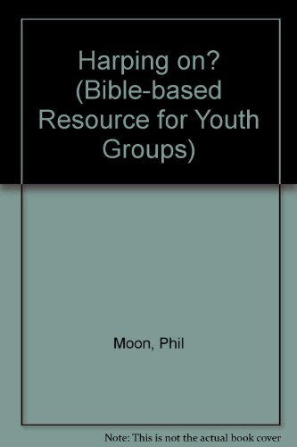 Stock image for Harping on? (Bible-based Resource for Youth Groups) for sale by The Book Squirrel Limited