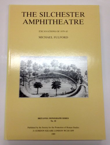 The Silchester Amphitheatre: Excavations of 1979-85 (Britannia Monographs) (9780907764120) by Fulford, Prof. Michael