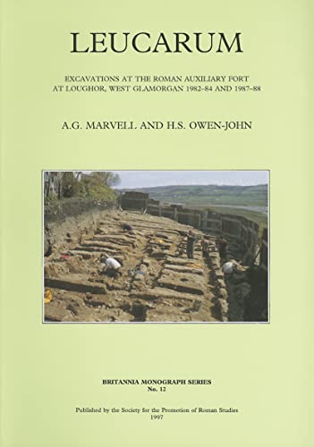 LEUCARUM Excavations at the Roman Auxiliary Fort at Loughor, West Glamorgan 1982-84 and 1987-88 - A. G. Marvell & H. S. Owen-John