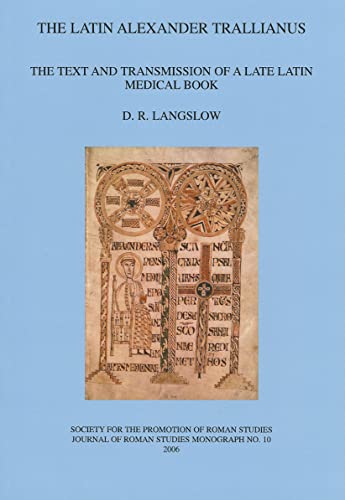 Stock image for The Latin Alexander Trallianus: The Text and Transmission of a Late Latin Medical Book (JRS Monograph) for sale by Books From California