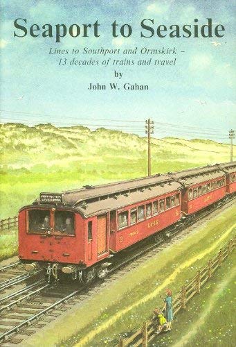 Beispielbild fr Seaport to Seaside: Lines to Southport and Ormskirk - Thirteen Decades of Trains and Travel zum Verkauf von WorldofBooks